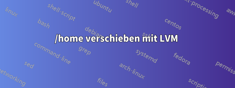 /home verschieben mit LVM