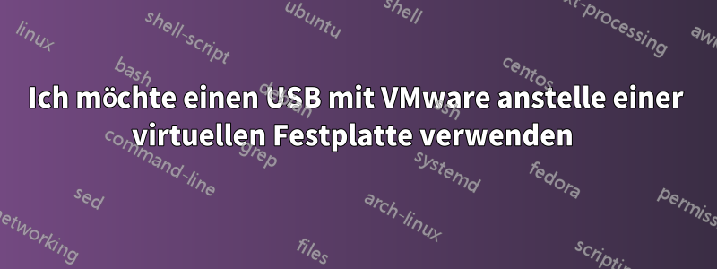 Ich möchte einen USB mit VMware anstelle einer virtuellen Festplatte verwenden 