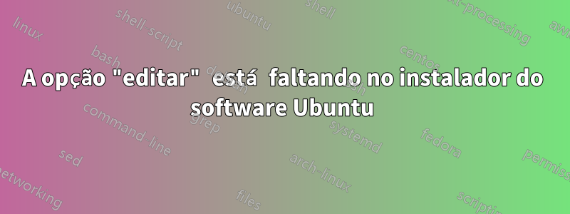 A opção "editar" está faltando no instalador do software Ubuntu