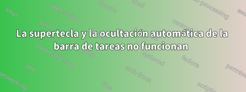 La supertecla y la ocultación automática de la barra de tareas no funcionan 