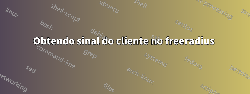 Obtendo sinal do cliente no freeradius