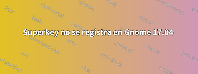 Superkey no se registra en Gnome 17.04