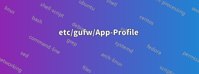 etc/gufw/App-Profile