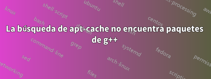 La búsqueda de apt-cache no encuentra paquetes de g++