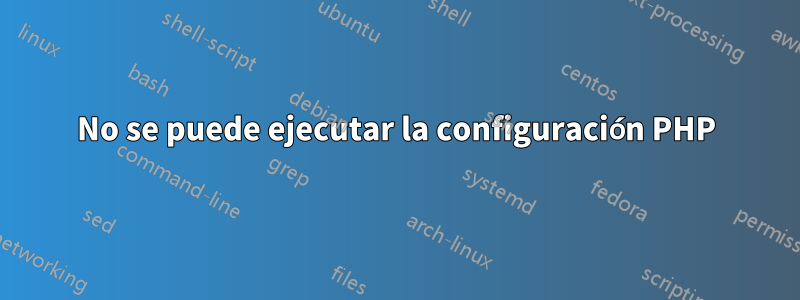 No se puede ejecutar la configuración PHP