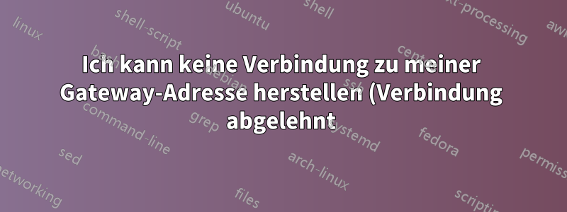 Ich kann keine Verbindung zu meiner Gateway-Adresse herstellen (Verbindung abgelehnt).