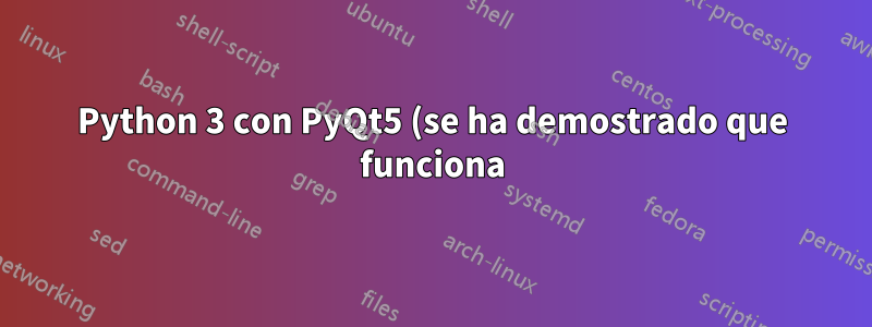 Python 3 con PyQt5 (se ha demostrado que funciona)