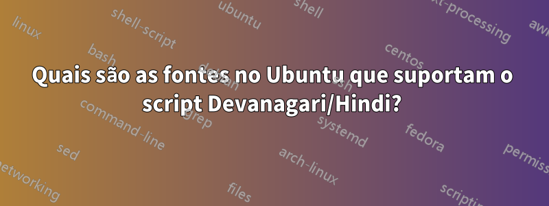 Quais são as fontes no Ubuntu que suportam o script Devanagari/Hindi?