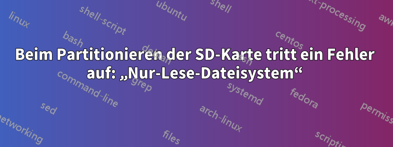 Beim Partitionieren der SD-Karte tritt ein Fehler auf: „Nur-Lese-Dateisystem“