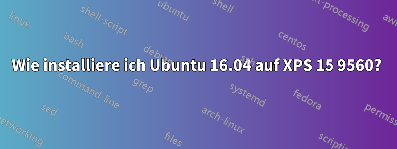 Wie installiere ich Ubuntu 16.04 auf XPS 15 9560?