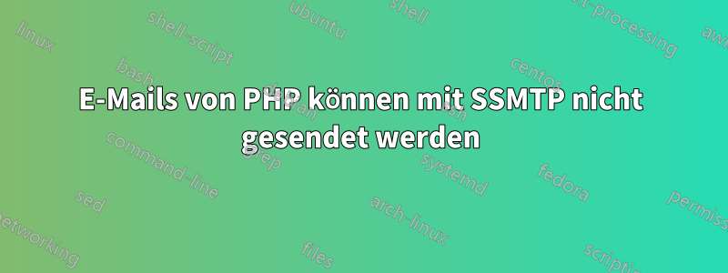 E-Mails von PHP können mit SSMTP nicht gesendet werden