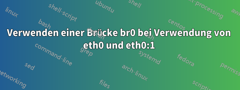 Verwenden einer Brücke br0 bei Verwendung von eth0 und eth0:1