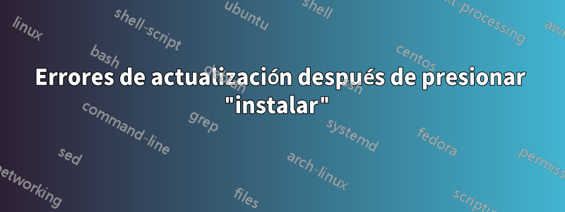 Errores de actualización después de presionar "instalar"