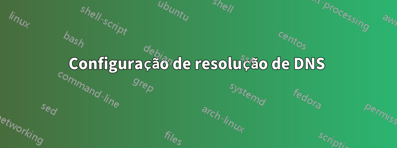 Configuração de resolução de DNS