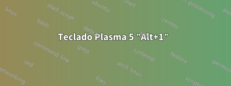 Teclado Plasma 5 "Alt+1"