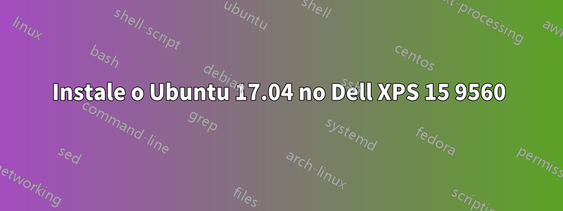 Instale o Ubuntu 17.04 no Dell XPS 15 9560