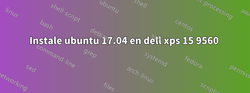 Instale ubuntu 17.04 en dell xps 15 9560