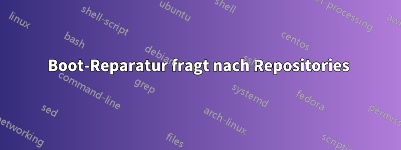 Boot-Reparatur fragt nach Repositories