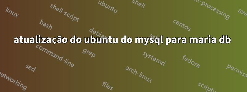 atualização do ubuntu do mysql para maria db