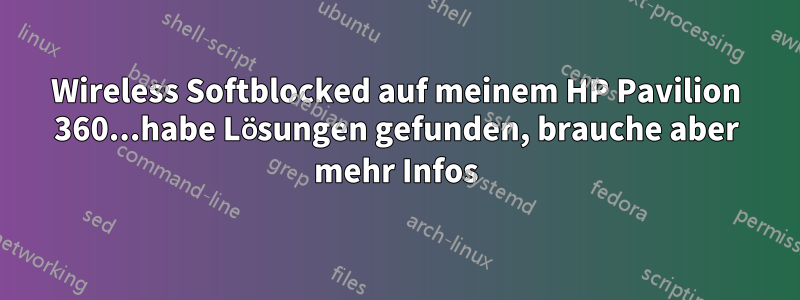 Wireless Softblocked auf meinem HP Pavilion 360...habe Lösungen gefunden, brauche aber mehr Infos