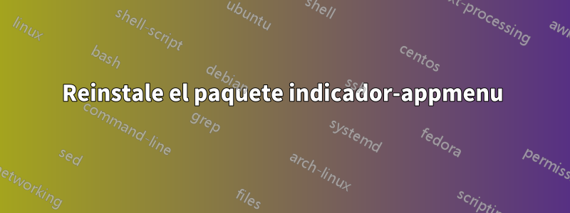 Reinstale el paquete indicador-appmenu