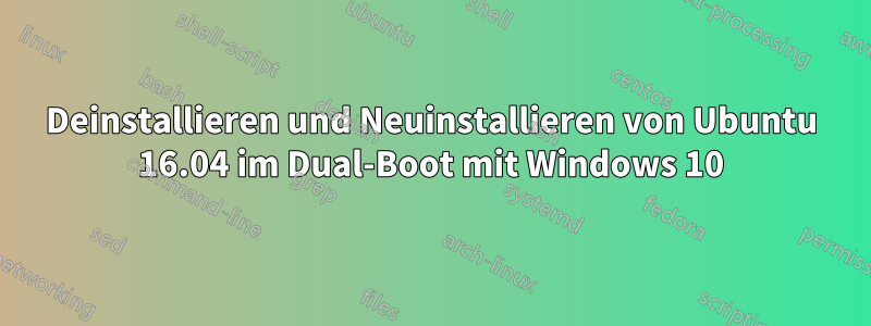 Deinstallieren und Neuinstallieren von Ubuntu 16.04 im Dual-Boot mit Windows 10