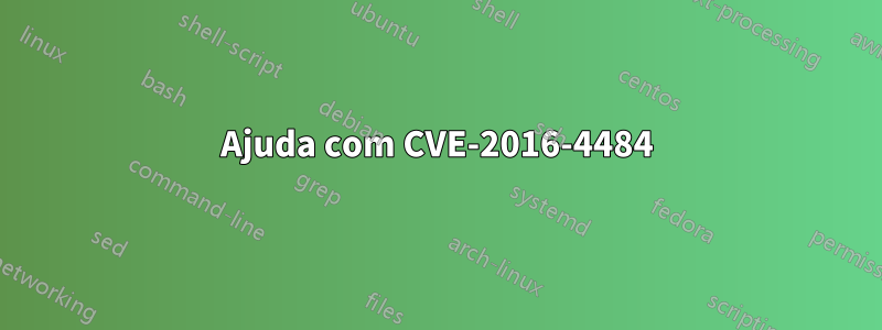 Ajuda com CVE-2016-4484