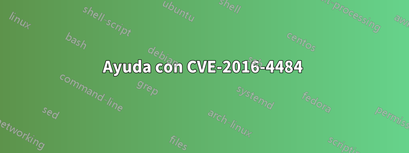 Ayuda con CVE-2016-4484