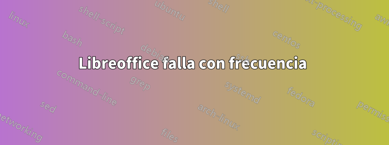 Libreoffice falla con frecuencia