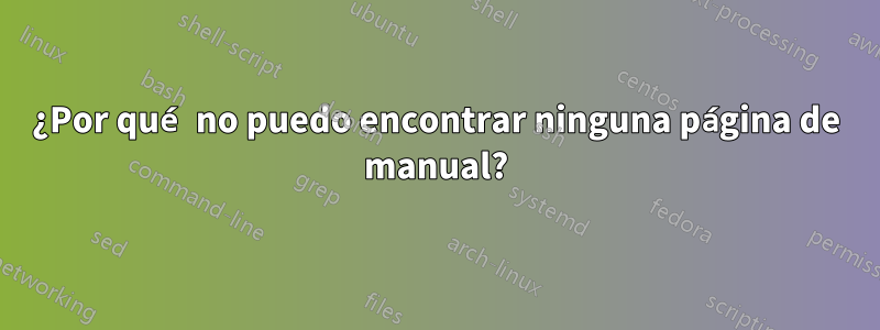 ¿Por qué no puedo encontrar ninguna página de manual?