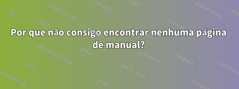 Por que não consigo encontrar nenhuma página de manual?