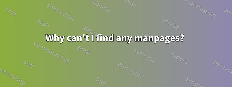 Why can't I find any manpages?