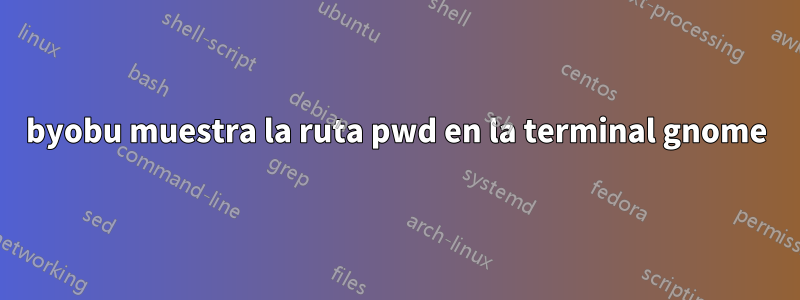 byobu muestra la ruta pwd en la terminal gnome