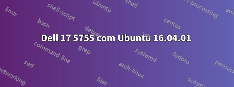 Dell 17 5755 com Ubuntu 16.04.01