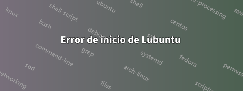 Error de inicio de Lubuntu