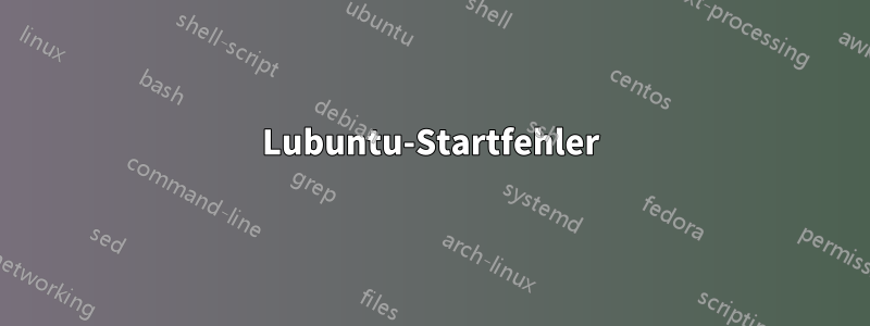 Lubuntu-Startfehler