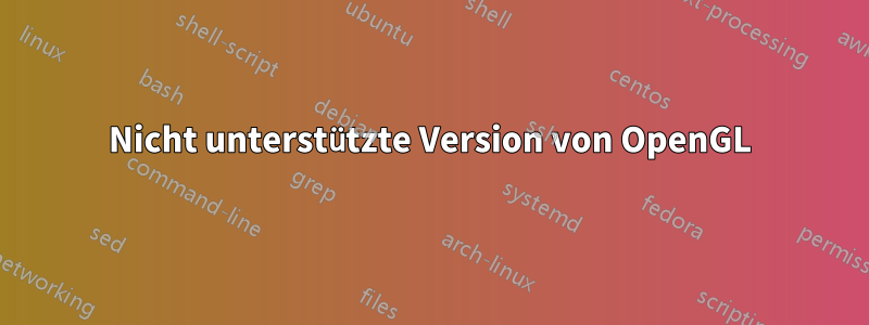 Nicht unterstützte Version von OpenGL