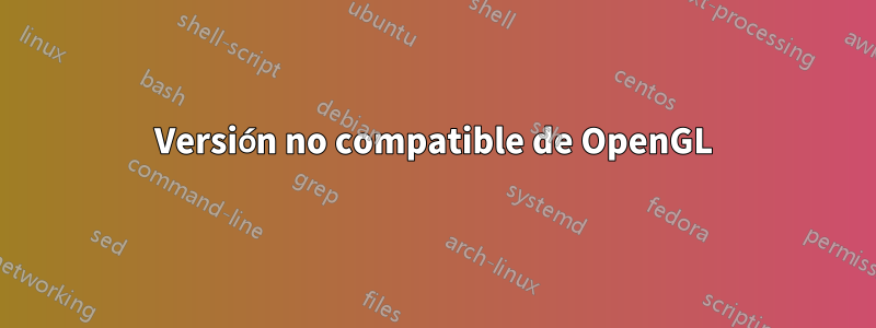 Versión no compatible de OpenGL