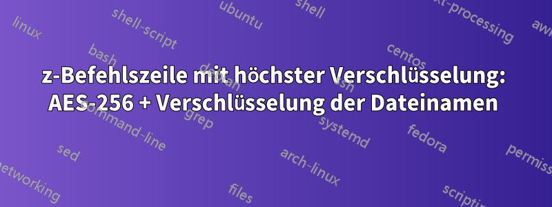 7z-Befehlszeile mit höchster Verschlüsselung: AES-256 + Verschlüsselung der Dateinamen