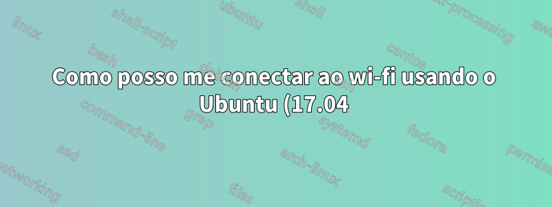 Como posso me conectar ao wi-fi usando o Ubuntu (17.04) no Oracle VM VirtualBox?
