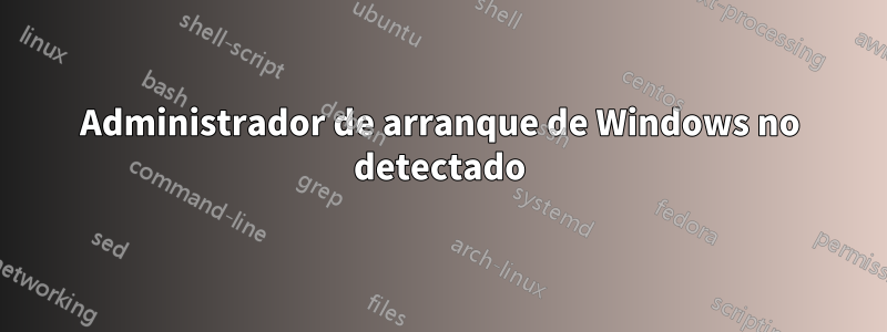 Administrador de arranque de Windows no detectado