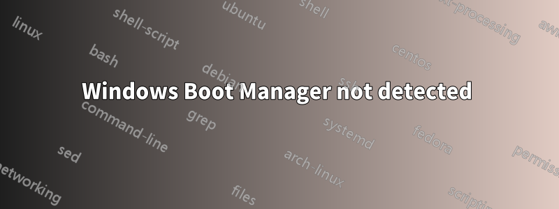 Windows Boot Manager not detected