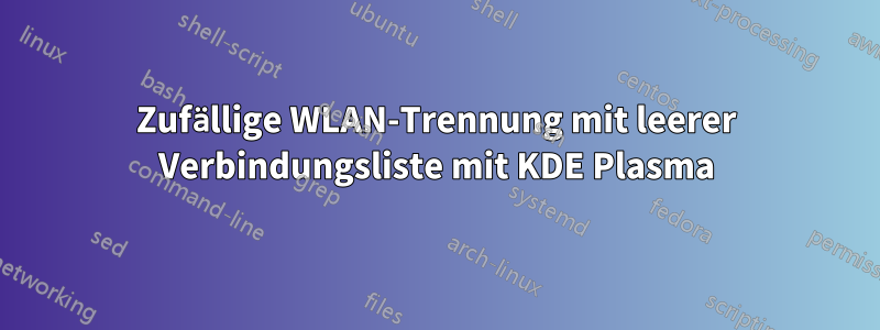 Zufällige WLAN-Trennung mit leerer Verbindungsliste mit KDE Plasma