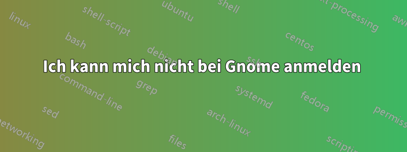 Ich kann mich nicht bei Gnome anmelden