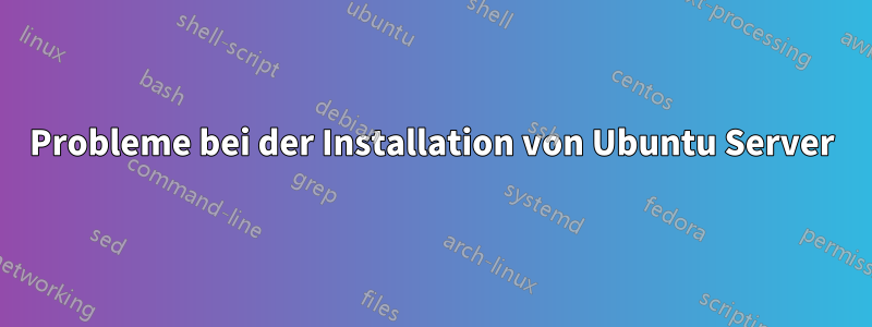 Probleme bei der Installation von Ubuntu Server