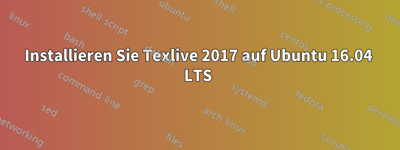 Installieren Sie Texlive 2017 auf Ubuntu 16.04 LTS