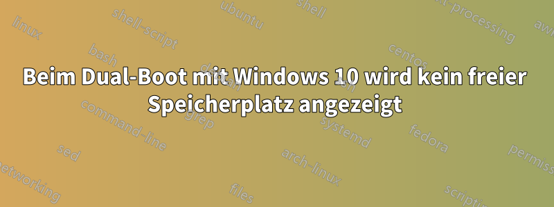 Beim Dual-Boot mit Windows 10 wird kein freier Speicherplatz angezeigt