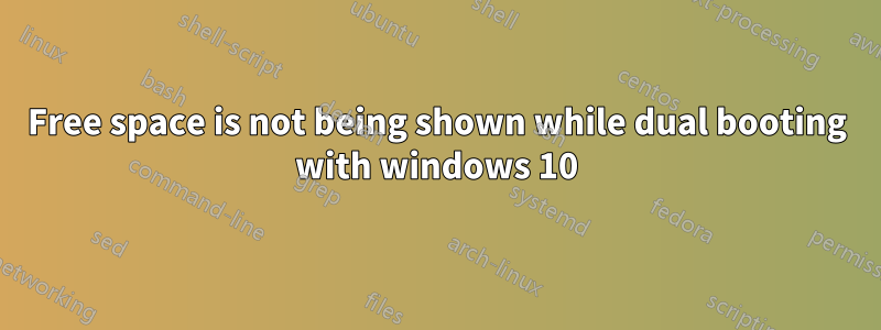 Free space is not being shown while dual booting with windows 10