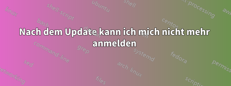 Nach dem Update kann ich mich nicht mehr anmelden