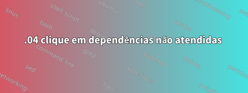 16.04 clique em dependências não atendidas